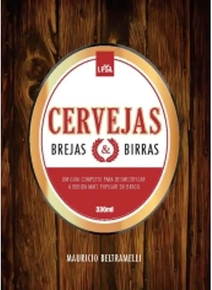 Cervejas, Brejas e Birras. Um Guia Para Desmistificar a Bebida Mais Popular do Mundo