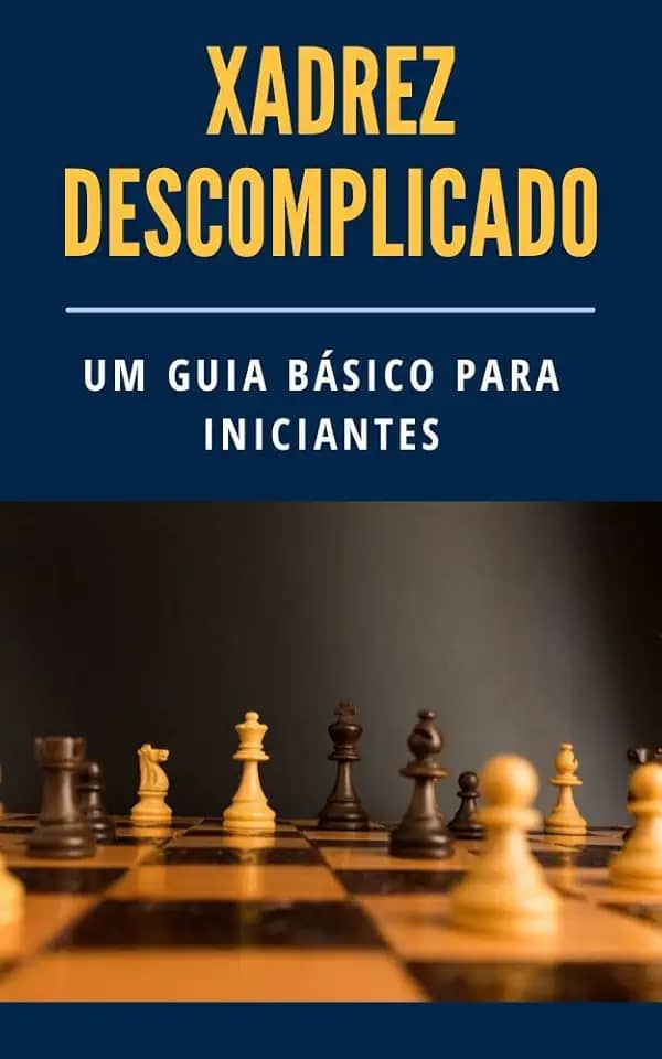 Xadrez Descomplicado: Um Guia Básico para Iniciantes (Xadrez descomplicado para iniciantes)
