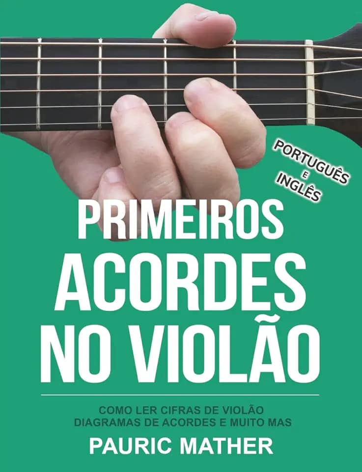 Primeiros Acordes No Violão: Como Ler Cifras de Violão, Diagramas de Acordes e Muito Mais (Livros completos para aprender violão sozinho) (Portuguese Edition)