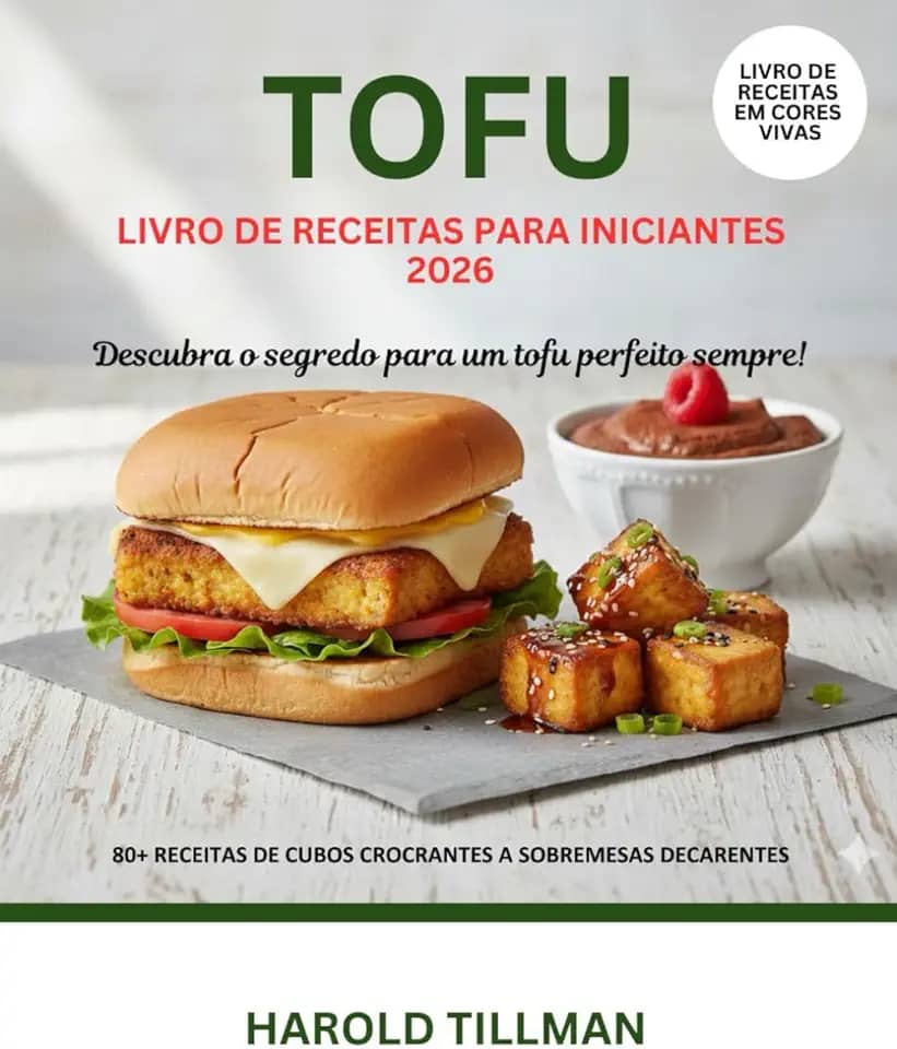 Livro de Receitas de Tofu para Iniciantes 2026: O guia completo de receitas deliciosas, fáceis e crocantes de Tofu: refeições ricas em proteínas e vegetais para o iniciante absoluto