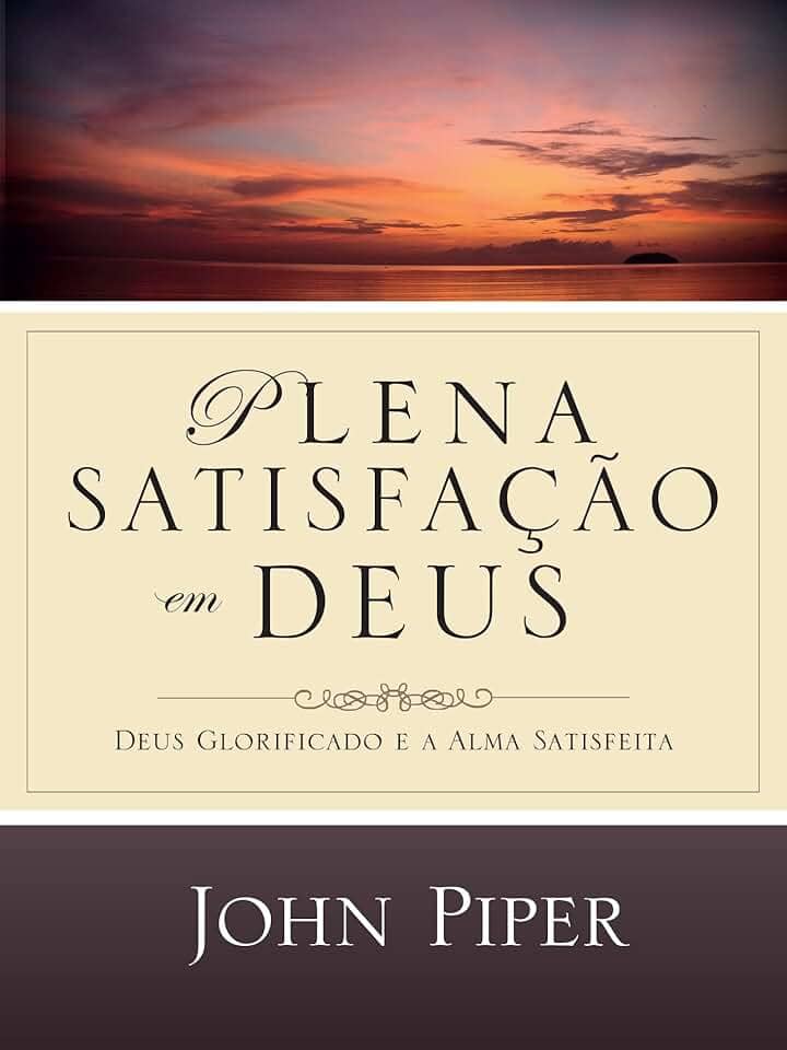 Plena satisfação em Deus: Deus glorificado e a alma satisfeita