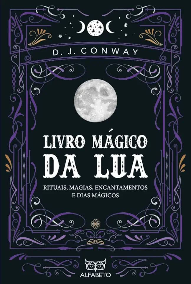 Livro Mágico da Lua: Rituais, Magias, Encantamentos e Dias Mágicos