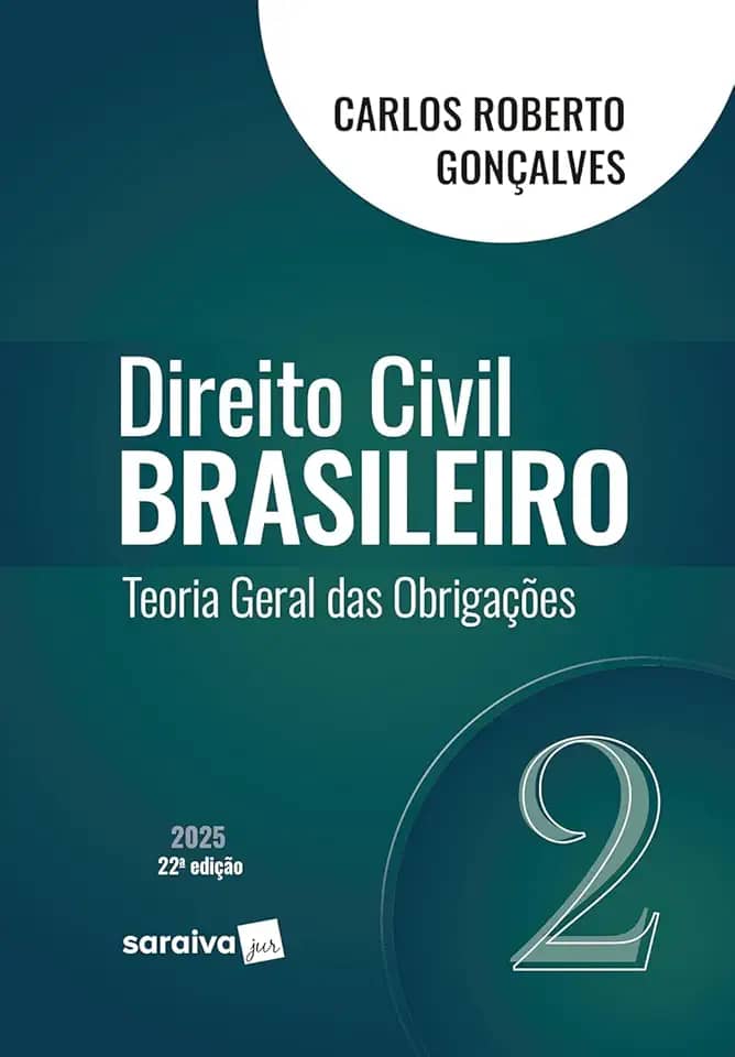 Direito Civil Brasileiro - Teoria Geral das Obrigações - Vol.2 - 22ª Edição 2025