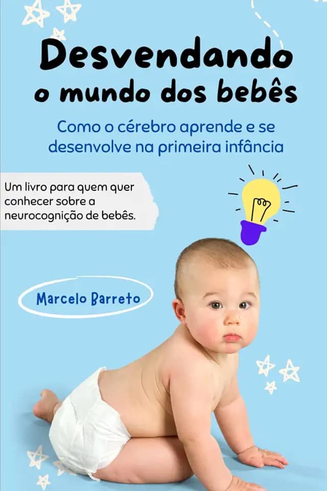 Desvendando o mundo dos bebês: Como o cérebro aprende e se desenvolve na primeira infância