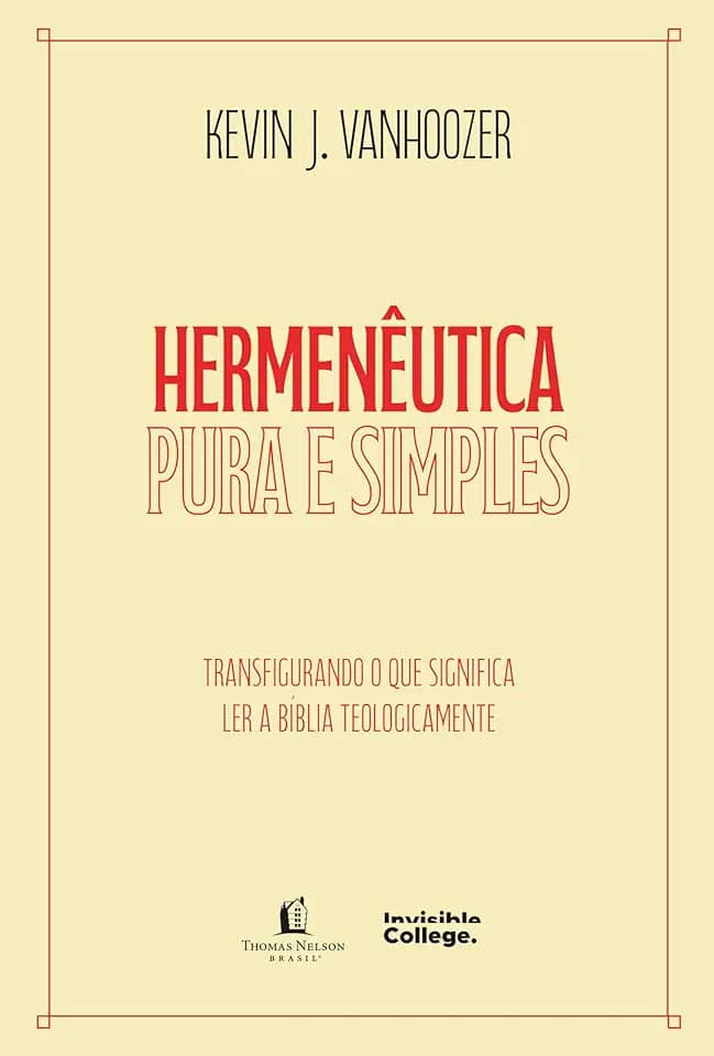 Hermenêutica pura e simples – Transfigurando o que significa ler a Bíblia teologicamente: Transfigurando o que significa ler a Bíblia teologicamente