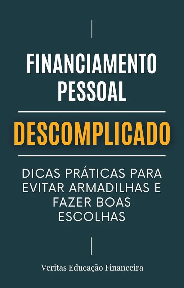 Financiamento Pessoal Descomplicado: Dicas Práticas para Evitar Armadilhas e Fazer Boas Escolhas