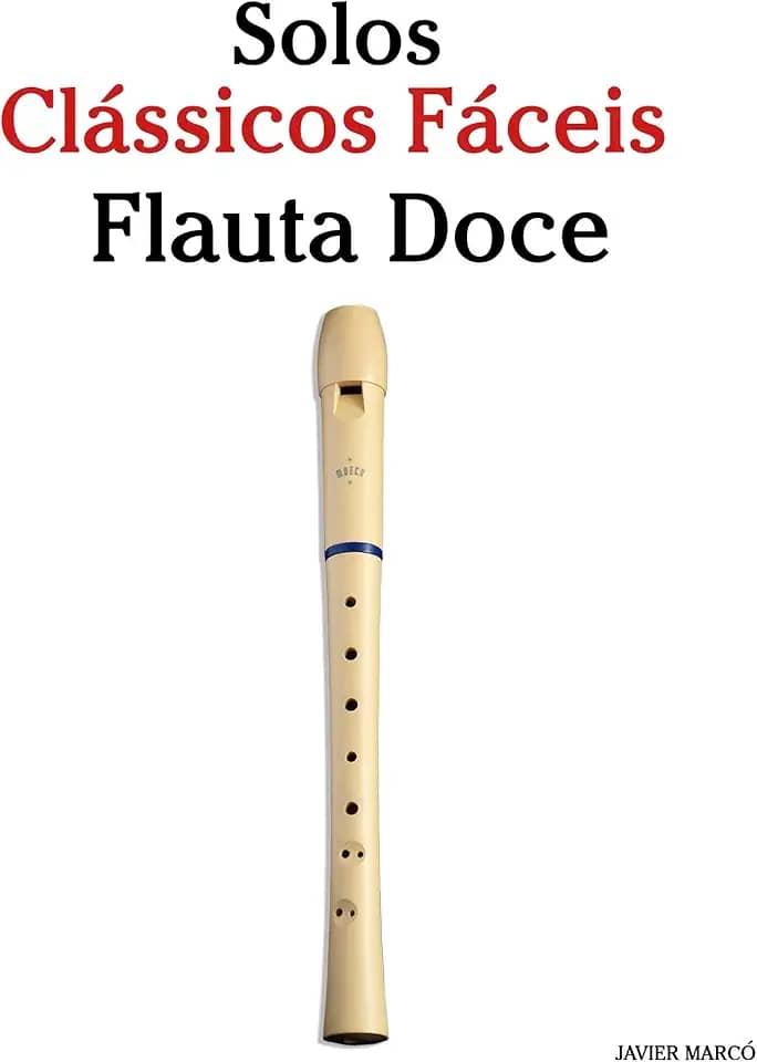 Solos Clássicos Fáceis para Flauta Doce: Com canções de Bach, Mozart, Beethoven, Vivaldi e outros compositores