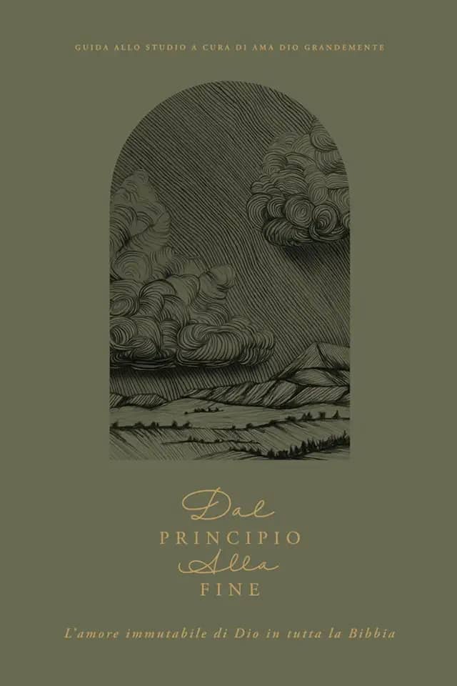 Dal principio alla fine: L'amore immutabile di Dio in tutta la Bibbia: A Love God Greatly Italian Bible Study Journal