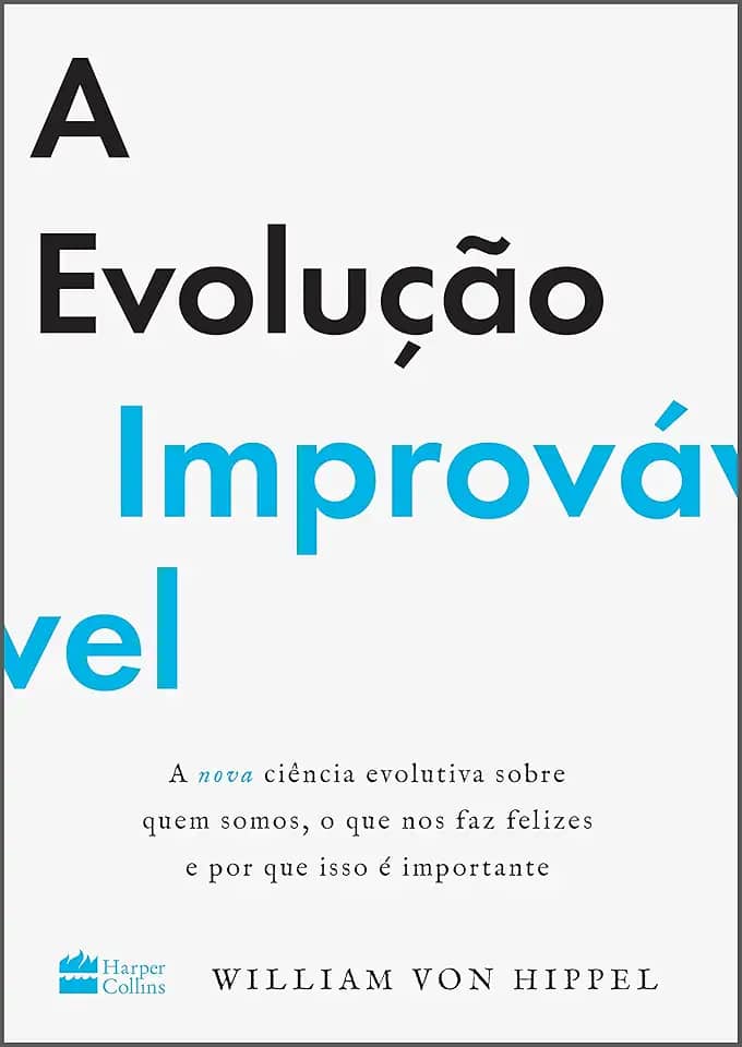 A evolução improvável: a nova ciência evolutiva sobre quem somos, o que nos faz felizes e por que isso é importante