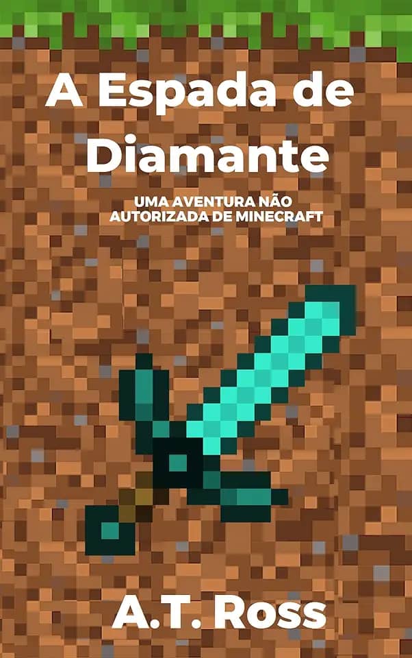 A Espada de Diamante: Uma aventura não autorizada de Minecraft (As aventuras de um jogador de Minecraft Livro 1)