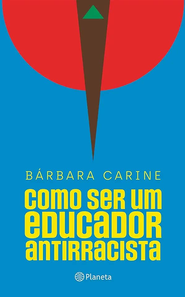 Como ser um educador antirracista: Para familiares e professores - Vencedor do Prêmio Jabuti 2024