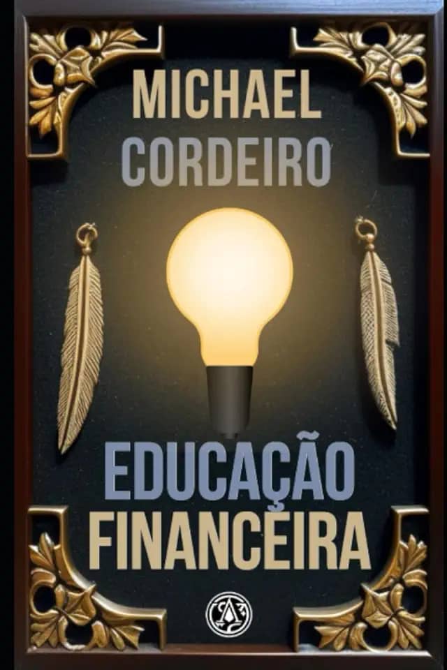 Educação Financeira: Um Guia Completo para Gerenciar Seu Dinheiro com Sabedoria (Portuguese Edition)