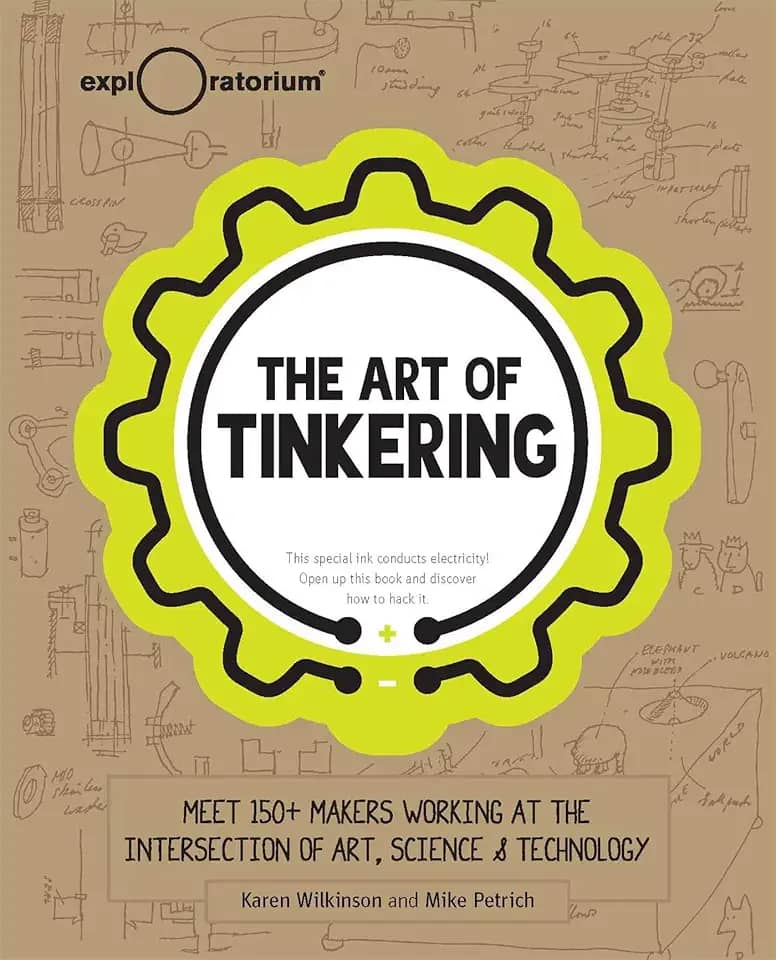 The Art of Tinkering: Meet 150 Makers Working at the Intersection of Art, Science & Technology