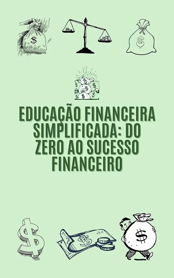 Educação Financeira Simplificada - Do Zero ao Sucesso Financeiro