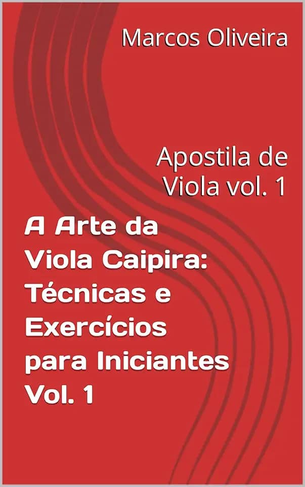 A Arte da Viola Caipira: Técnicas e Exercícios para Iniciantes Vol. 1: Apostila de Viola vol. 1