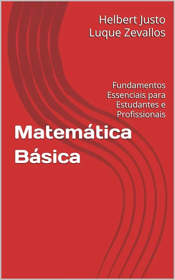 Matemática Básica: Fundamentos Essenciais para Estudantes e Profissionais (Licenciatura em Matemática)
