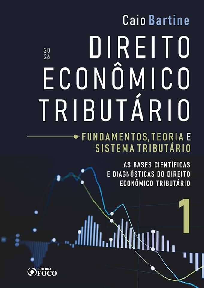 Direito Econômico Tributário - Vol. 1 - Fundamentos, Teoria e Sistema Tributário - 1ª Ed - 2026: As Bases Cientificas e Diagnósticas do Direito Econômico Tributário