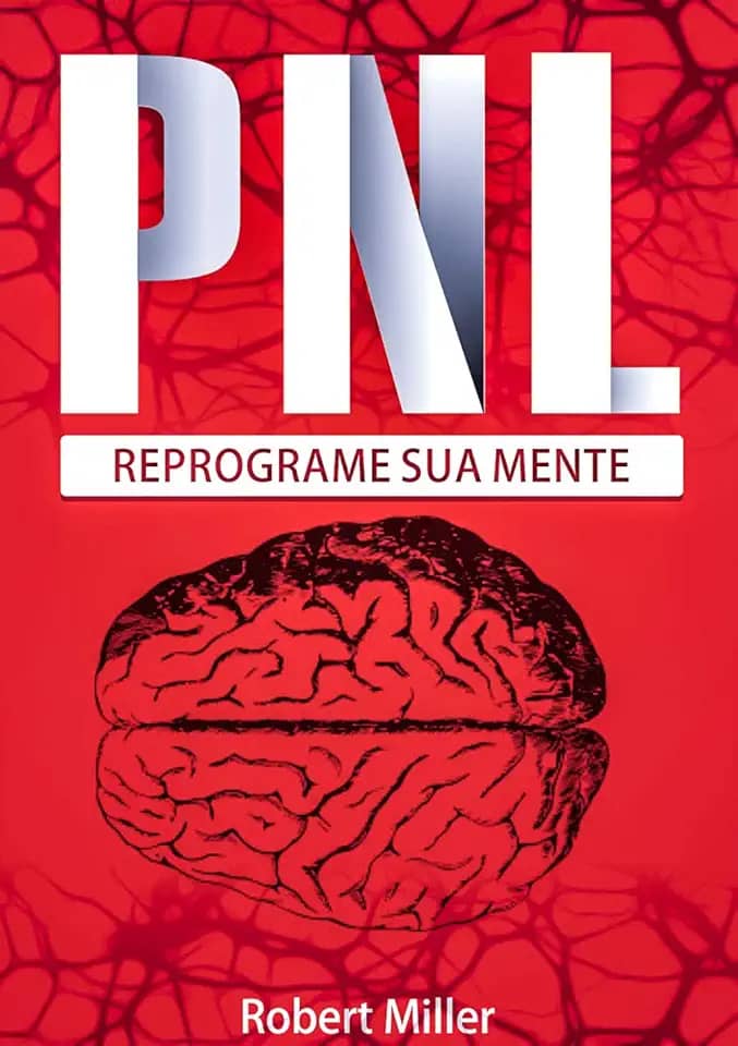 PNL Reprograme Sua Mente: Reprogramando sua mente com programação neurolinguística