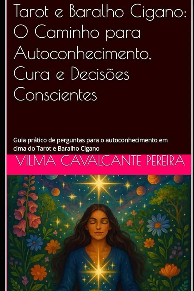 Tarot e Baralho Cigano: O Caminho para Autoconhecimento, Cura e Decisões Conscientes: Guia prático de perguntas para o autoconhecimento em cima do Tarot e Baralho Cigano (Portuguese Edition)