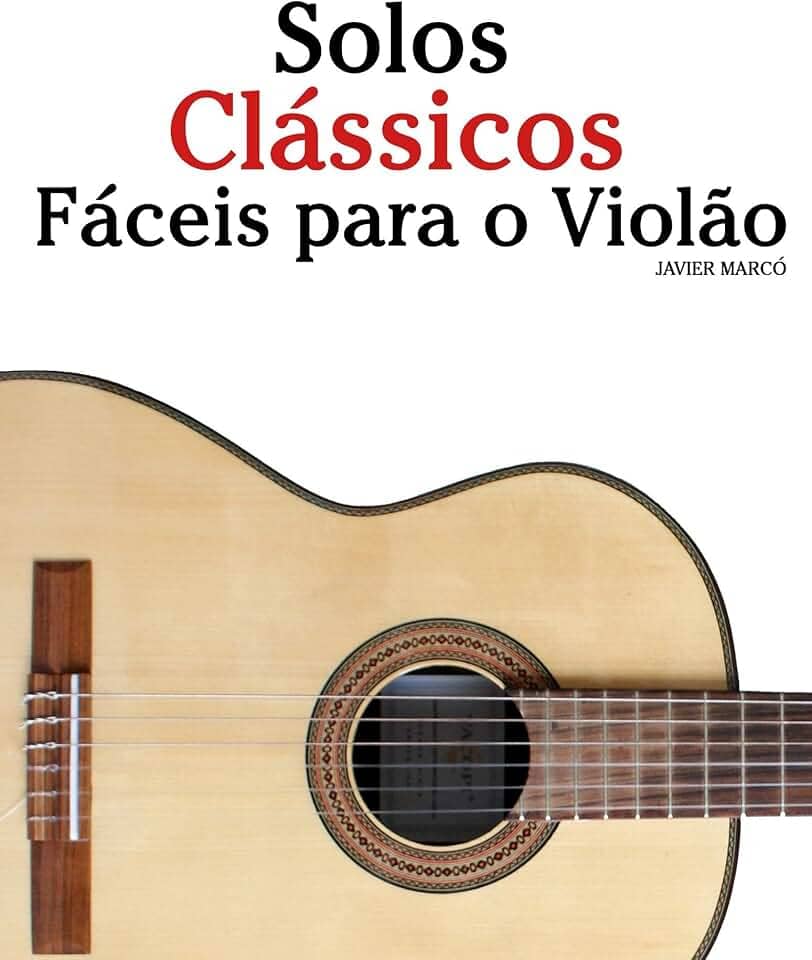 Solos Clássicos Fáceis para o Violão: Com canções de Bach, Mozart, Beethoven, Vivaldi e outros compositores