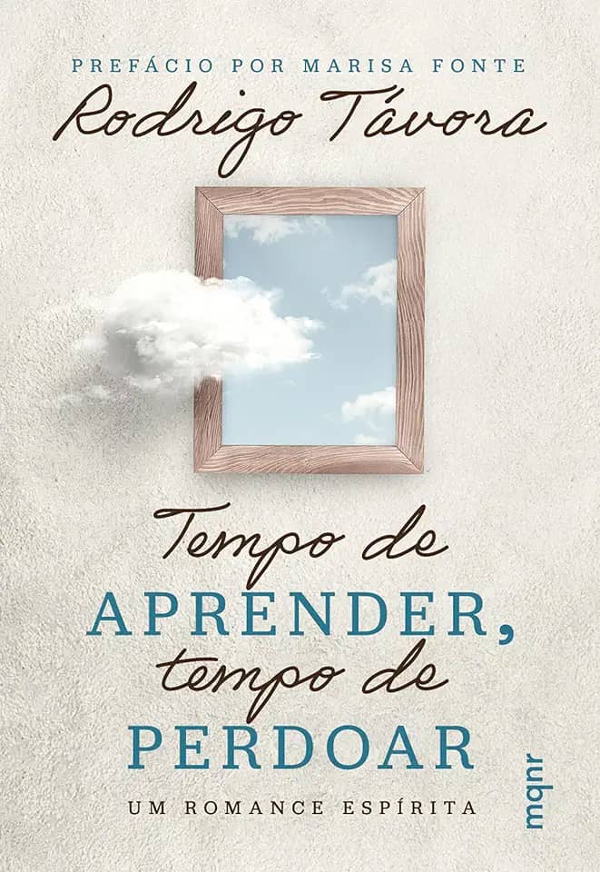 Tempo de aprender, tempo de perdoar: Um romance espírita