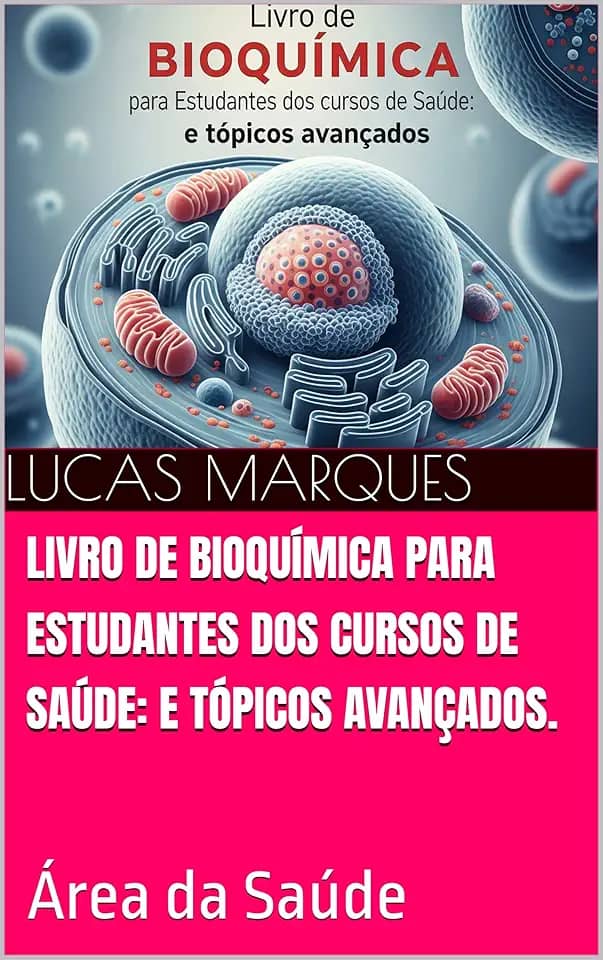 Livro de Bioquímica para Estudantes dos cursos de Saúde: e tópicos avançados.: Área da Saúde