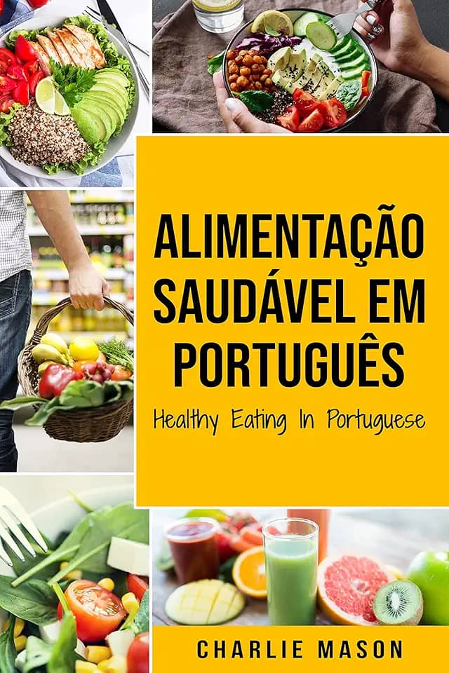 Alimentação Saudável Em português/ Healthy Eating In Portuguese: O guia da Ciência Alimentar sobre o que comer