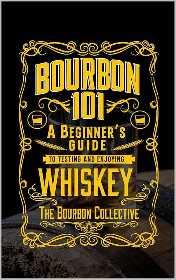 Bourbon 101: A Beginner's Guide to Tasting and Enjoying Whiskey with The Bourbon Collective (English Edition)