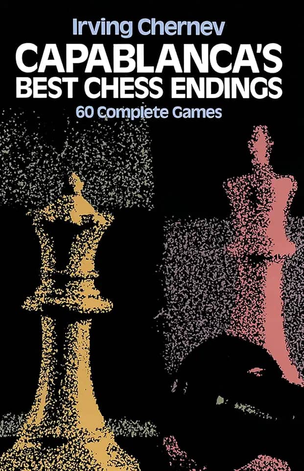 Capablanca's Best Chess Endings: 60 Complete Games