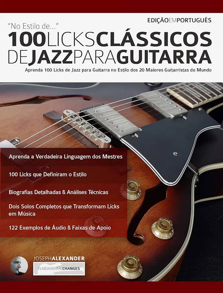 100 Licks Clássicos de Jazz Para Guitarra: Aprenda 100 Licks de Jazz na Guitarra no Estilo dos 20 Maiores Guitarristas do Mundo (licks de guitarra Livro 3)