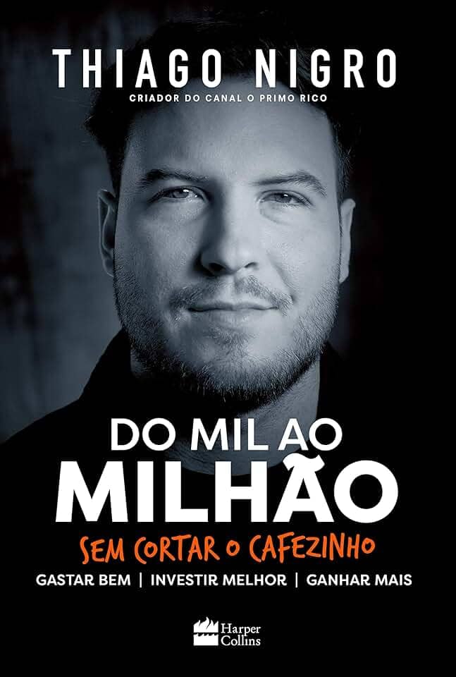 Do mil ao milhão: sem cortar o cafezinho – O best-seller de Thiago Nigro, autor de "O homem que comprou o tempo"