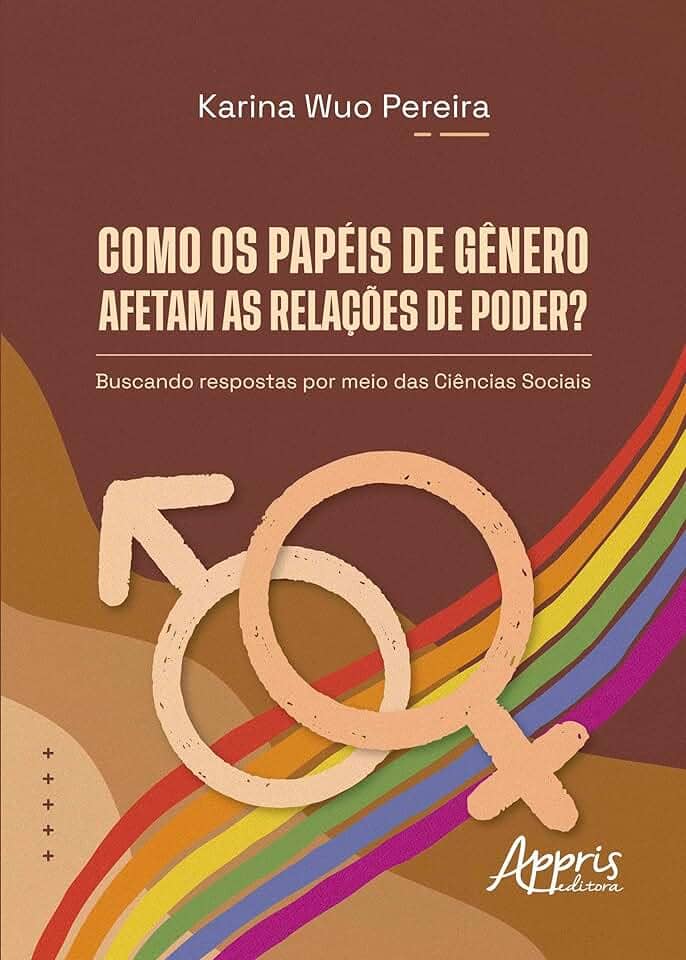 Como os Papéis de Gênero Afetam as Relações de Poder?: Buscando Respostas por Meio das Ciências Sociais