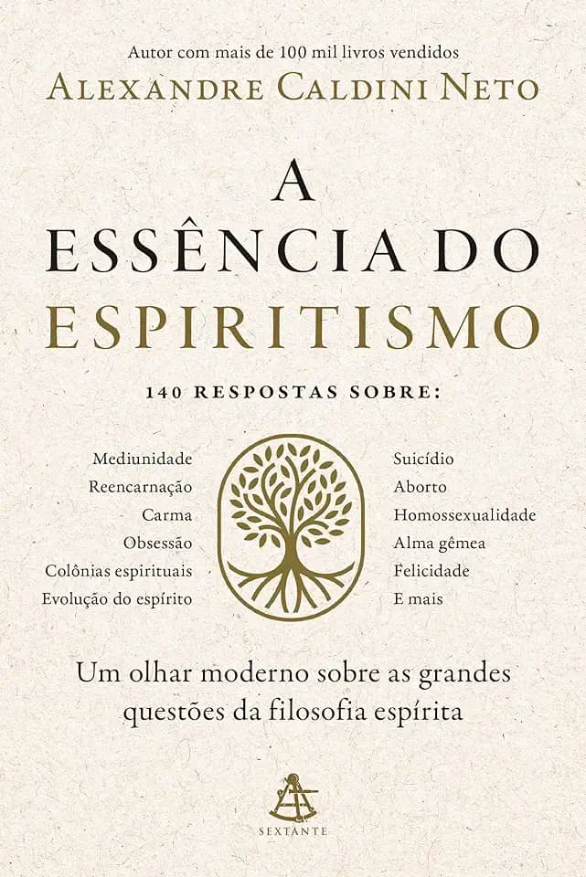 A essência do espiritismo: Um olhar moderno sobre as grandes questões da filosofia espírita
