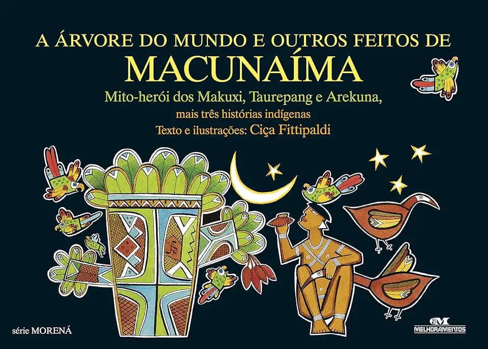 A Árvore do Mundo e Outros Feitos de Macunaíma: Mais Três Histórias Indígenas