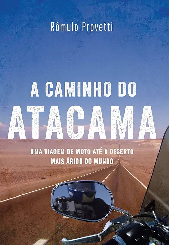 A caminho do atacama - Uma viagem de moto até o deserto mais árido do mundo
