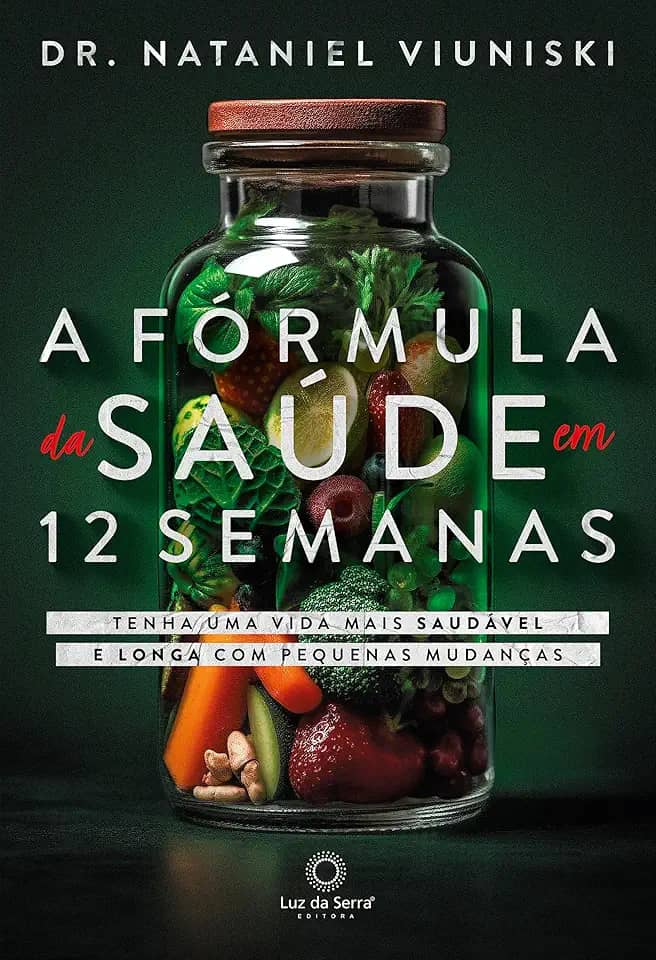 A Fórmula da Saúde em 12 Semanas: Tenha uma vida saudável e longa com pequenas mudanças