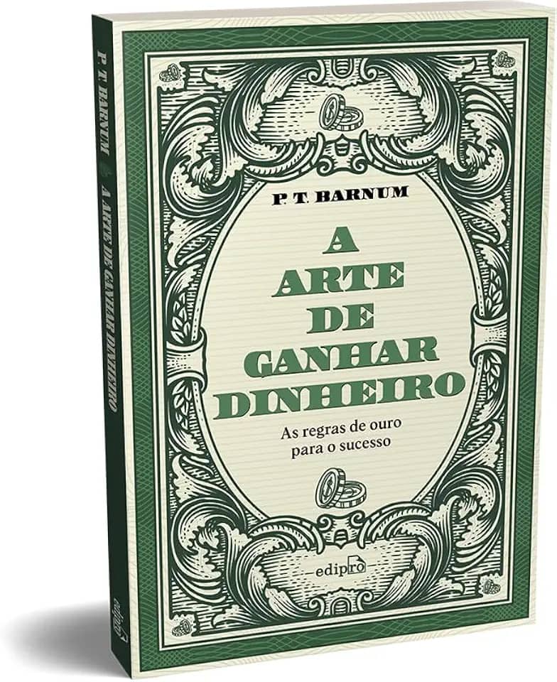 A arte de ganhar dinheiro - P. T. Barnum