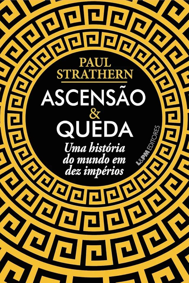Ascensão e Queda: uma História do Mundo em dez Impérios